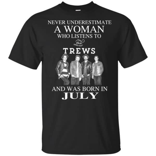 A Woman Who Listens To The Trews And Was Born In July T-Shirts, Hoodie, Tank 3