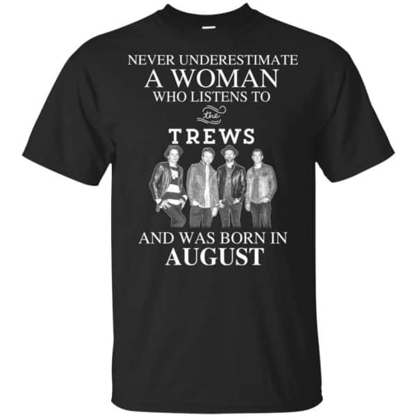 A Woman Who Listens To The Trews And Was Born In August T-Shirts, Hoodie, Tank 3