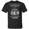 A Woman Who Listens To The Trews And Was Born In April T-Shirts, Hoodie, Tank 1
