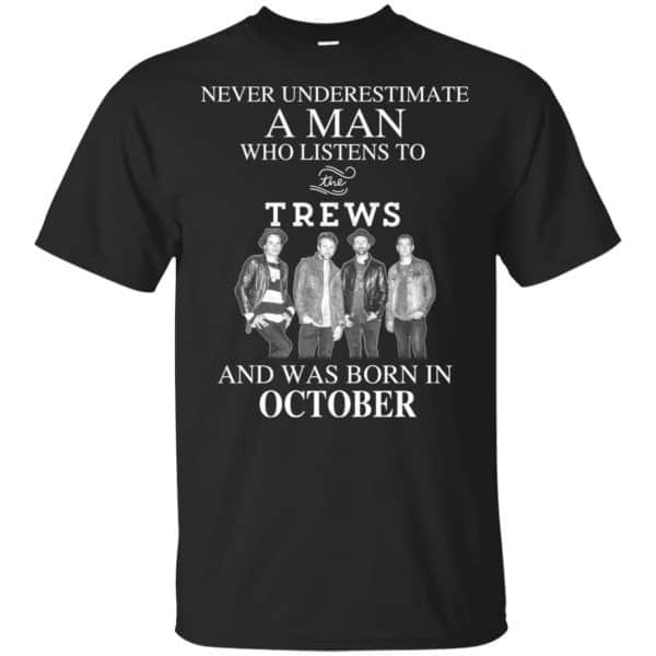 A Man Who Listens To The Trews And Was Born In October T-Shirts, Hoodie, Tank 3