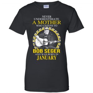 A Mother Who Listens To Bob Seger And Was Born In January T-Shirts, Hoodie, Tank 9 A Mother Who Listens To Bob Seger And Was Born In January T-Shirts, Hoodie, Tank 9