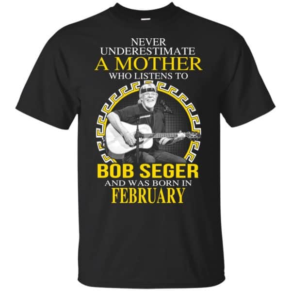 A Mother Who Listens To Bob Seger And Was Born In February T-Shirts, Hoodie, Tank 3
