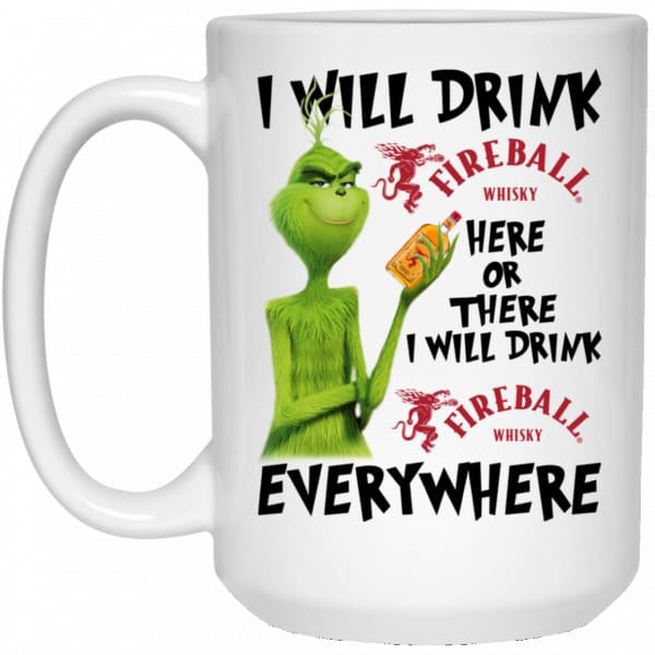 The Grinch: I Will Drink Fireball Cinnamon Whisky Here Or There I Will Drink Fireball Cinnamon Whisky Everywhere Mug Coffee Mugs 4