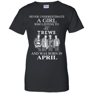 A Girl Who Listens To The Trews And Was Born In April T-Shirts, Hoodie, Tank 9