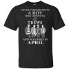 A Boy Who Listens To The Trews And Was Born In April T-Shirts, Hoodie, Tank 1