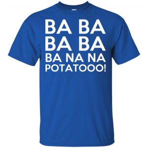 Minions: Ba Ba Ba Ba Ba Na Na Potatooo T-Shirts, Hoodie, Tank 16