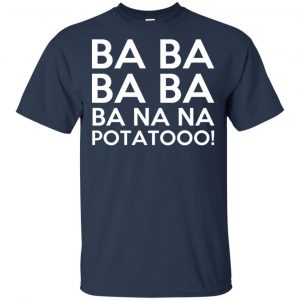Minions: Ba Ba Ba Ba Ba Na Na Potatooo T-Shirts, Hoodie, Tank 17