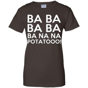 Minions: Ba Ba Ba Ba Ba Na Na Potatooo T-Shirts, Hoodie, Tank 23