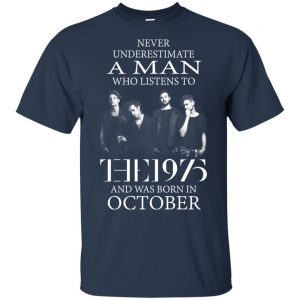 A Man Who Listens To The 1975 And Was Born In October T-Shirts, Hoodie, Tank 16