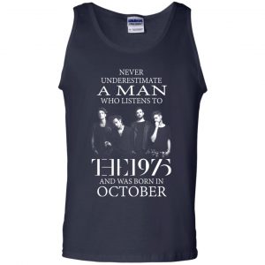 A Man Who Listens To The 1975 And Was Born In October T-Shirts, Hoodie, Tank 25