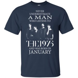 A Man Who Listens To The 1975 And Was Born In January T-Shirts, Hoodie, Tank 16