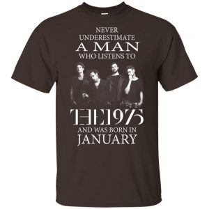 A Man Who Listens To The 1975 And Was Born In January T-Shirts, Hoodie, Tank 17