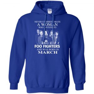 A Woman Who Listens To Foo Fighters And Was Born In March T-Shirts, Hoodie, Tank 21