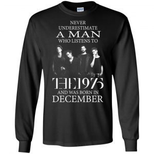 A Man Who Listens To The 1975 And Was Born In December T-Shirts, Hoodie, Tank 18