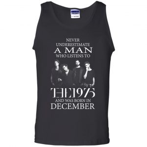 A Man Who Listens To The 1975 And Was Born In December T-Shirts, Hoodie, Tank 24