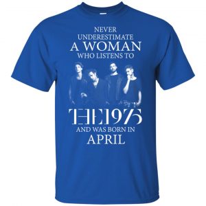 A Woman Who Listens To The 1975 And Was Born In April T-Shirts, Hoodie, Tank 15