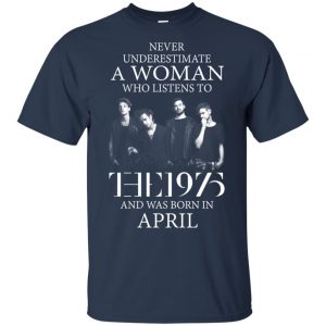 A Woman Who Listens To The 1975 And Was Born In April T-Shirts, Hoodie, Tank 16