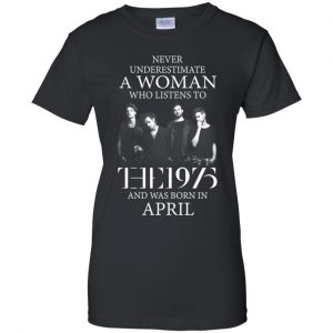 A Woman Who Listens To The 1975 And Was Born In April T-Shirts, Hoodie, Tank 21