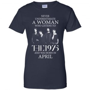 A Woman Who Listens To The 1975 And Was Born In April T-Shirts, Hoodie, Tank 23