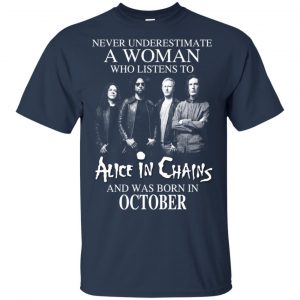 A Woman Who Listens To Alice In Chains And Was Born In October T-Shirts, Hoodie, Tank 17