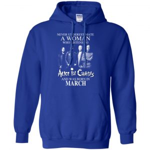 A Woman Who Listens To Alice In Chains And Was Born In March T-Shirts, Hoodie, Tank 21