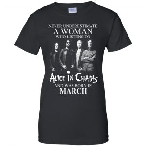A Woman Who Listens To Alice In Chains And Was Born In March T-Shirts, Hoodie, Tank 22