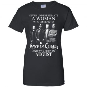 A Woman Who Listens To Alice In Chains And Was Born In August T-Shirts, Hoodie, Tank 22