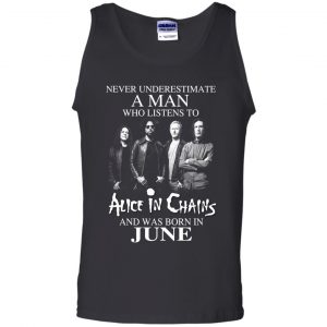 A Man Who Listens To Alice In Chains And Was Born In June T-Shirts, Hoodie, Tank 24