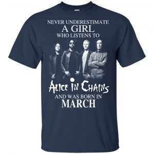 A Girl Who Listens To Alice In Chains And Was Born In March T-Shirts, Hoodie, Tank 17