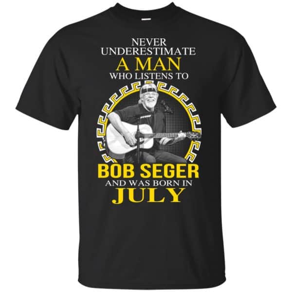 A Man Who Listens To Bob Seger And Was Born In July T-Shirts, Hoodie, Tank 3