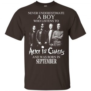 A Boy Who Listens To Alice In Chains And Was Born In September T-Shirts, Hoodie, Tank 17