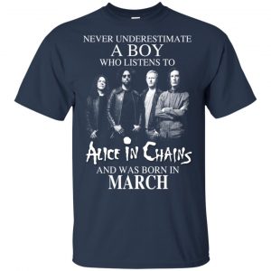 A Boy Who Listens To Alice In Chains And Was Born In March T-Shirts, Hoodie, Tank 16