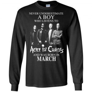 A Boy Who Listens To Alice In Chains And Was Born In March T-Shirts, Hoodie, Tank 18
