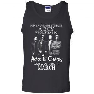 A Boy Who Listens To Alice In Chains And Was Born In March T-Shirts, Hoodie, Tank 24