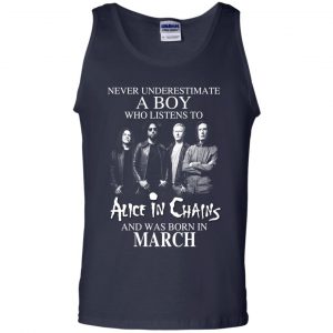 A Boy Who Listens To Alice In Chains And Was Born In March T-Shirts, Hoodie, Tank 25