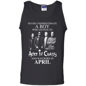 A Boy Who Listens To Alice In Chains And Was Born In April T-Shirts, Hoodie, Tank 23