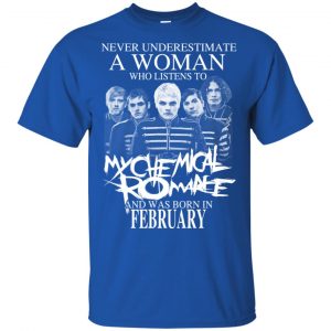 A Woman Who Listens To My Chemical Romance And Was Born In February T-Shirts, Hoodie, Tank 16 A Woman Who Listens To My Chemical Romance And Was Born In February T-Shirts, Hoodie, Tank 16