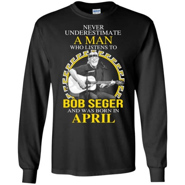 A Man Who Listens To Bob Seger And Was Born In April T-Shirts, Hoodie, Tank 7