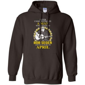 A Man Who Listens To Bob Seger And Was Born In April T-Shirts, Hoodie, Tank 22