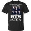 A Man Who Listens To BTS And Was Born In July T-Shirts, Hoodie, Tank 1