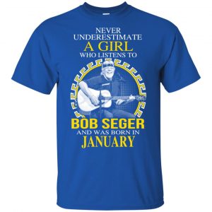 A Girl Who Listens To Bob Seger And Was Born In January T-Shirts, Hoodie, Tank 16