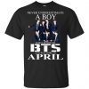 A Boy Who Listens To BTS And Was Born In April T-Shirts, Hoodie, Tank 1