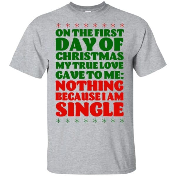 On The First Day Of Christmas My True Love Gave To Me Nothing Because I Am Single T-Shirts, Hoodie, Tank 3
