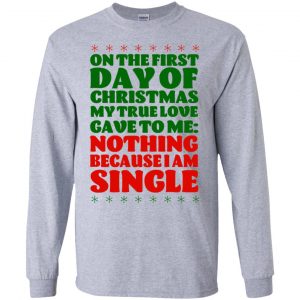 On The First Day Of Christmas My True Love Gave To Me Nothing Because I Am Single T-Shirts, Hoodie, Tank 17