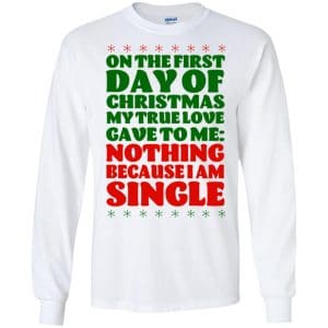 On The First Day Of Christmas My True Love Gave To Me Nothing Because I Am Single T-Shirts, Hoodie, Tank 18
