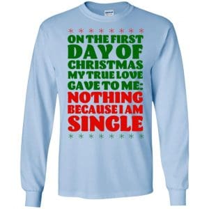 On The First Day Of Christmas My True Love Gave To Me Nothing Because I Am Single T-Shirts, Hoodie, Tank 19