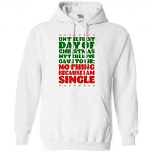 On The First Day Of Christmas My True Love Gave To Me Nothing Because I Am Single T-Shirts, Hoodie, Tank 21