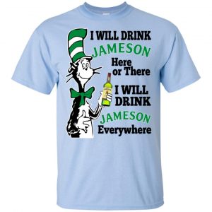 Dr Seuss: I Will Drink Jameson Here Or There I Will Drink Jameson Everywhere T-Shirts, Hoodie, Tank 7