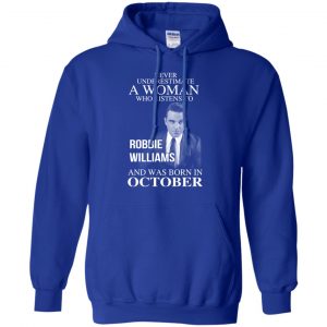 A Woman Who Listens To Robbie Williams And Was Born In October T-Shirts, Hoodie, Tank 21