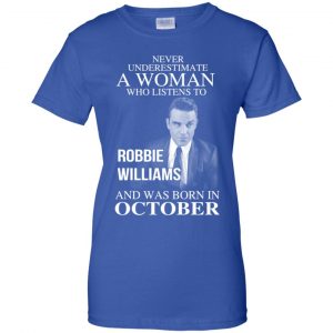 A Woman Who Listens To Robbie Williams And Was Born In October T-Shirts, Hoodie, Tank 25